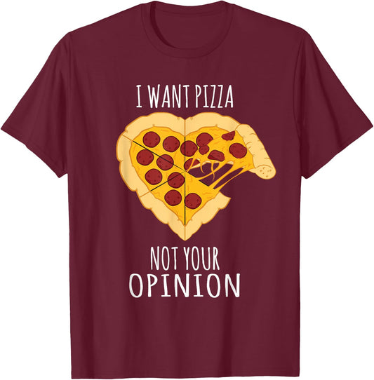 Pizza Design - I Want Pizza, Not Your Opinion Heart Design T-Shirt - T-Shirt | Maroon