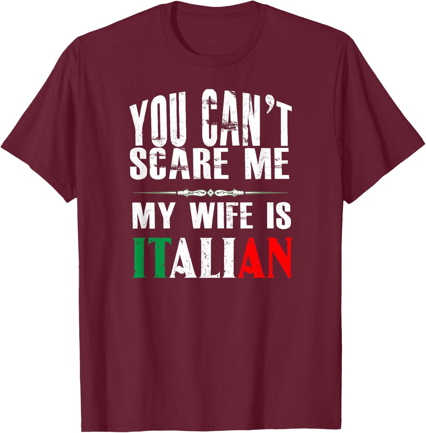 You Can't Scare Me, My Wife Is Italian Funny T-Shirt - T-Shirt | Maroon