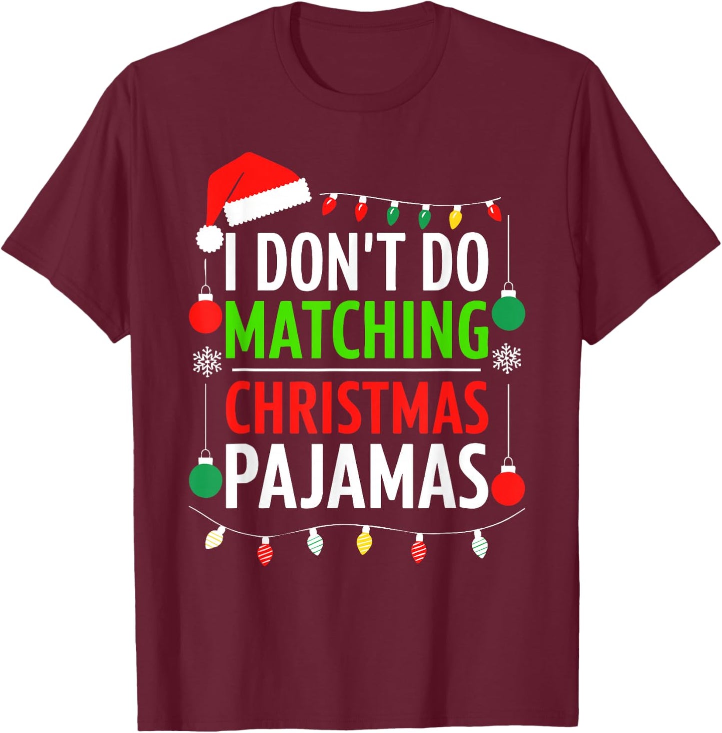 I Don't Do Matching Christmas Pajamas Shirt Family Xmas T-Shirt - T-Shirt | Maroon