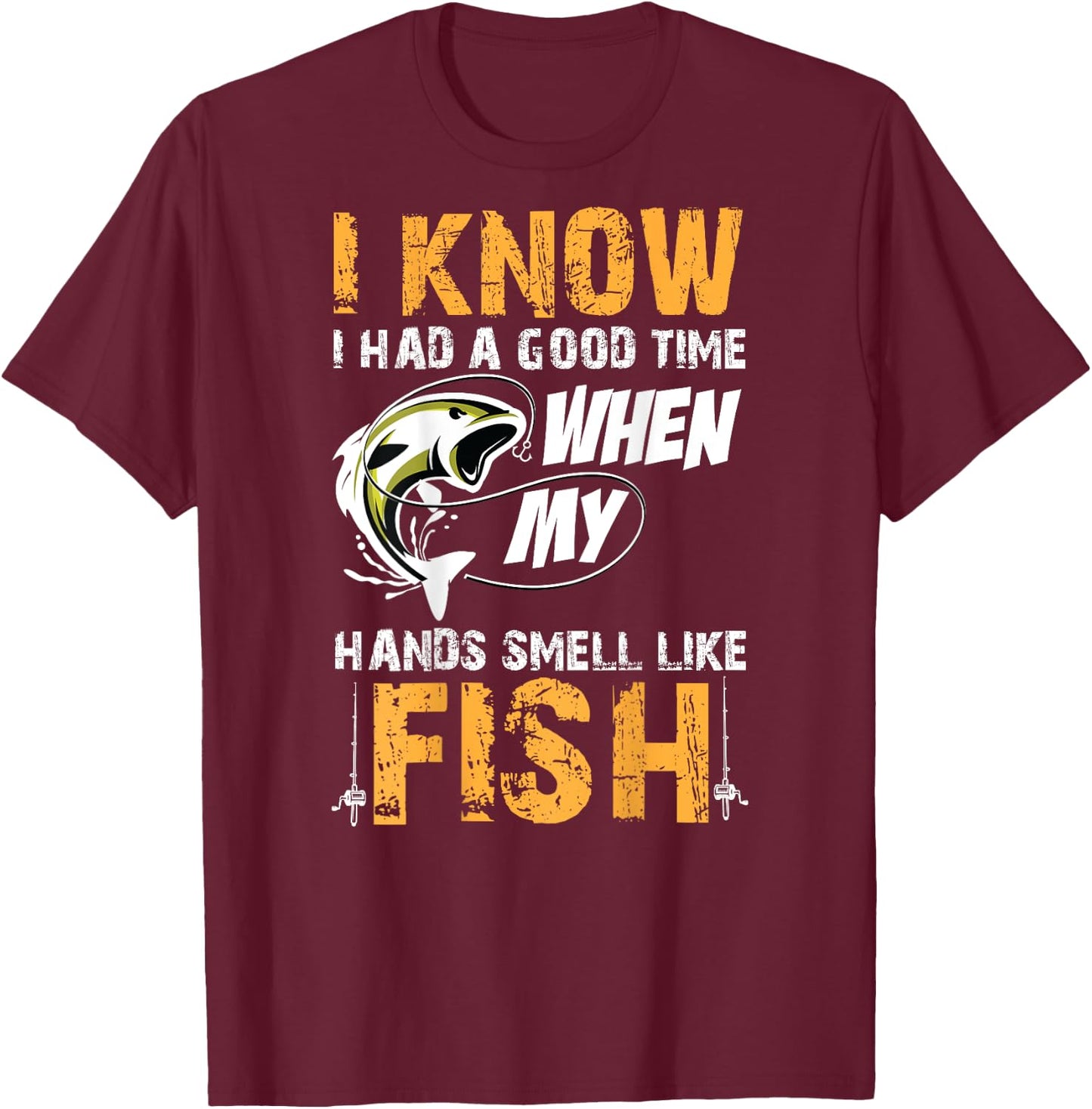 I know i had a good time when my hands smell like fish Shirt T-Shirt - T-Shirt | Maroon