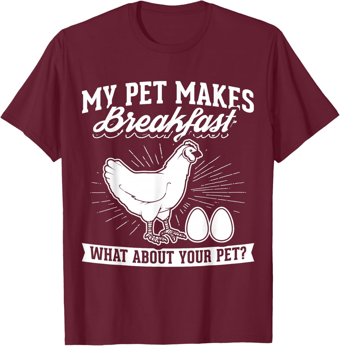My Pet Makes Breakfast what about your pet chicken T-Shirt - T-Shirt | Maroon