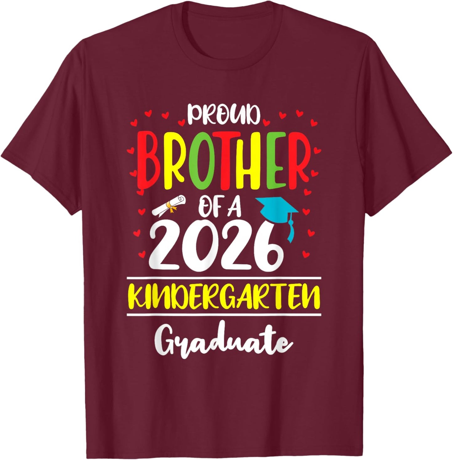 Funny Proud Brother of a Class of 2026 Kindergarten Graduate T-Shirt - T-Shirt | Maroon