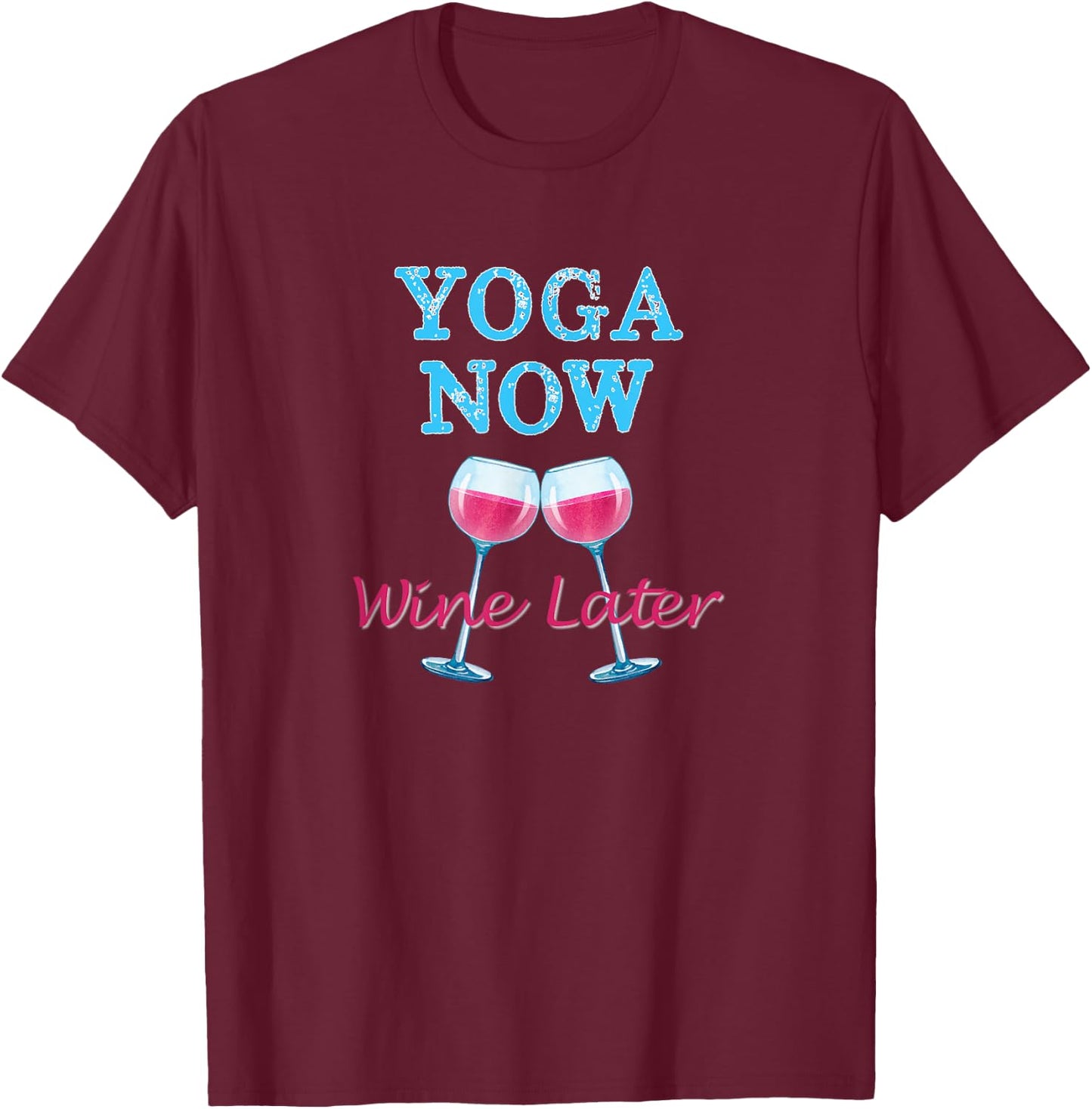 Yoga Now Wine Later Fun Workout Yoga Wine Lovers T-Shirt - T-Shirt | Maroon