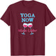 Yoga Now Wine Later Fun Workout Yoga Wine Lovers T-Shirt - T-Shirt | Maroon