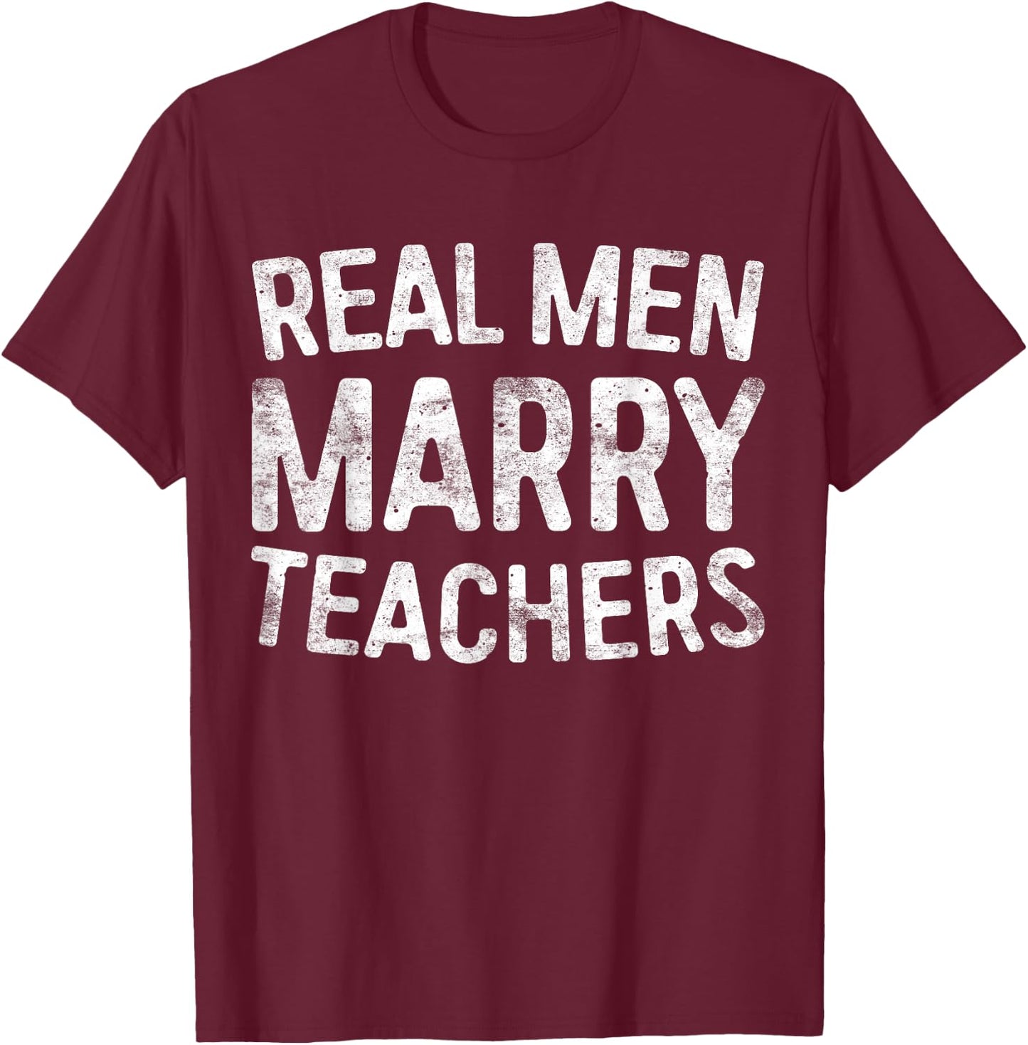 Real Men Marry Teachers Shirt Men Teacher Husband T-Shirt - T-Shirt | Maroon