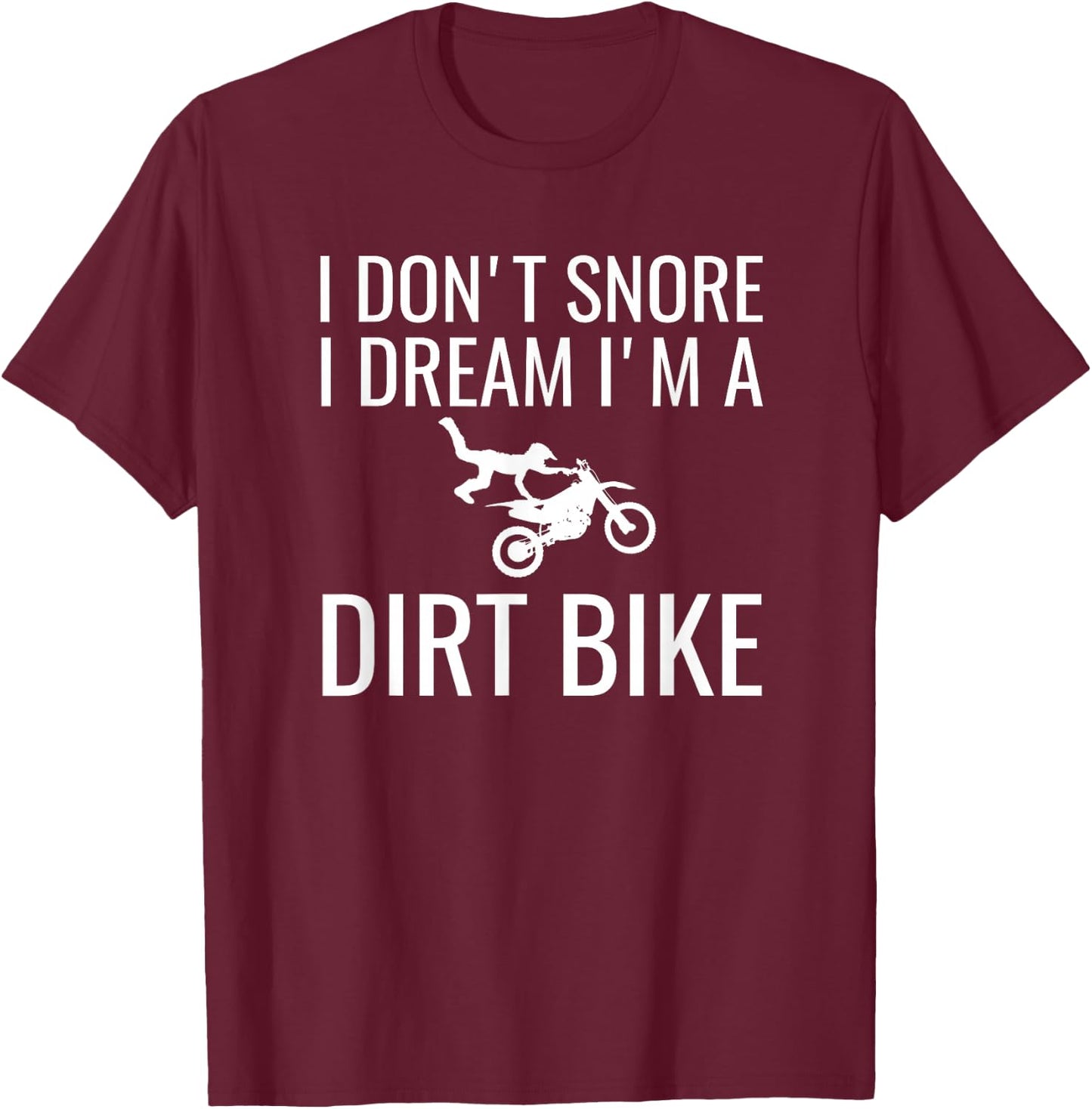 I don't snore I dream I'm a dirt bike Motocross shirt T-Shirt - T-Shirt | Maroon