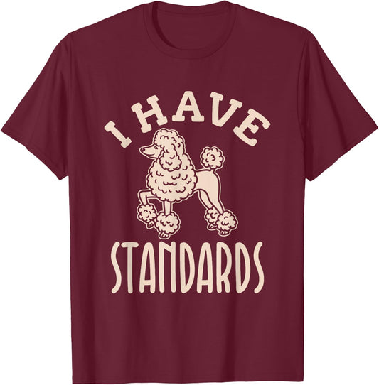 I Have Standards Poodle - Standard Poodle T-Shirt - T-Shirt | Maroon