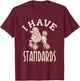 I Have Standards Poodle - Standard Poodle T-Shirt - T-Shirt | Maroon