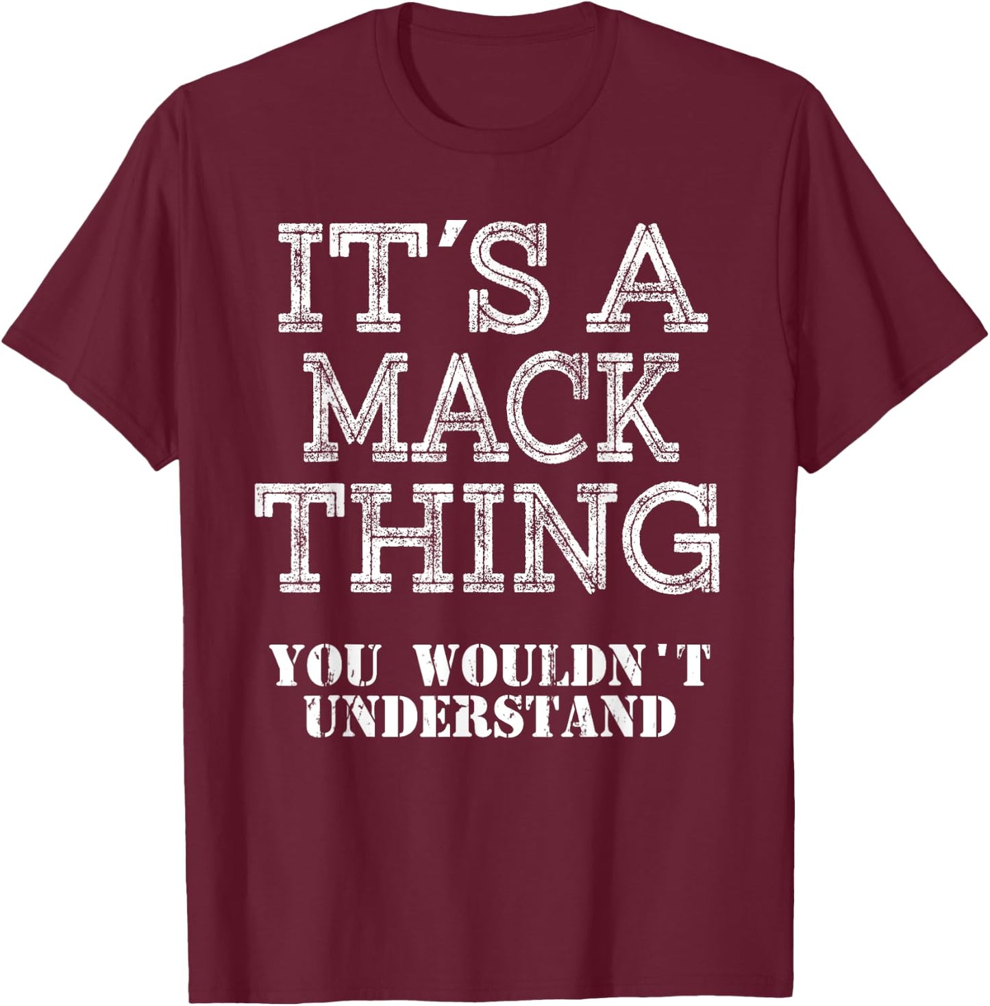 Its A MACK Thing You Wouldnt Understand Matching Family T-Shirt - T-Shirt | Maroon