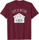 Life is Better at the Cabin T-Shirt - T-Shirt | Maroon