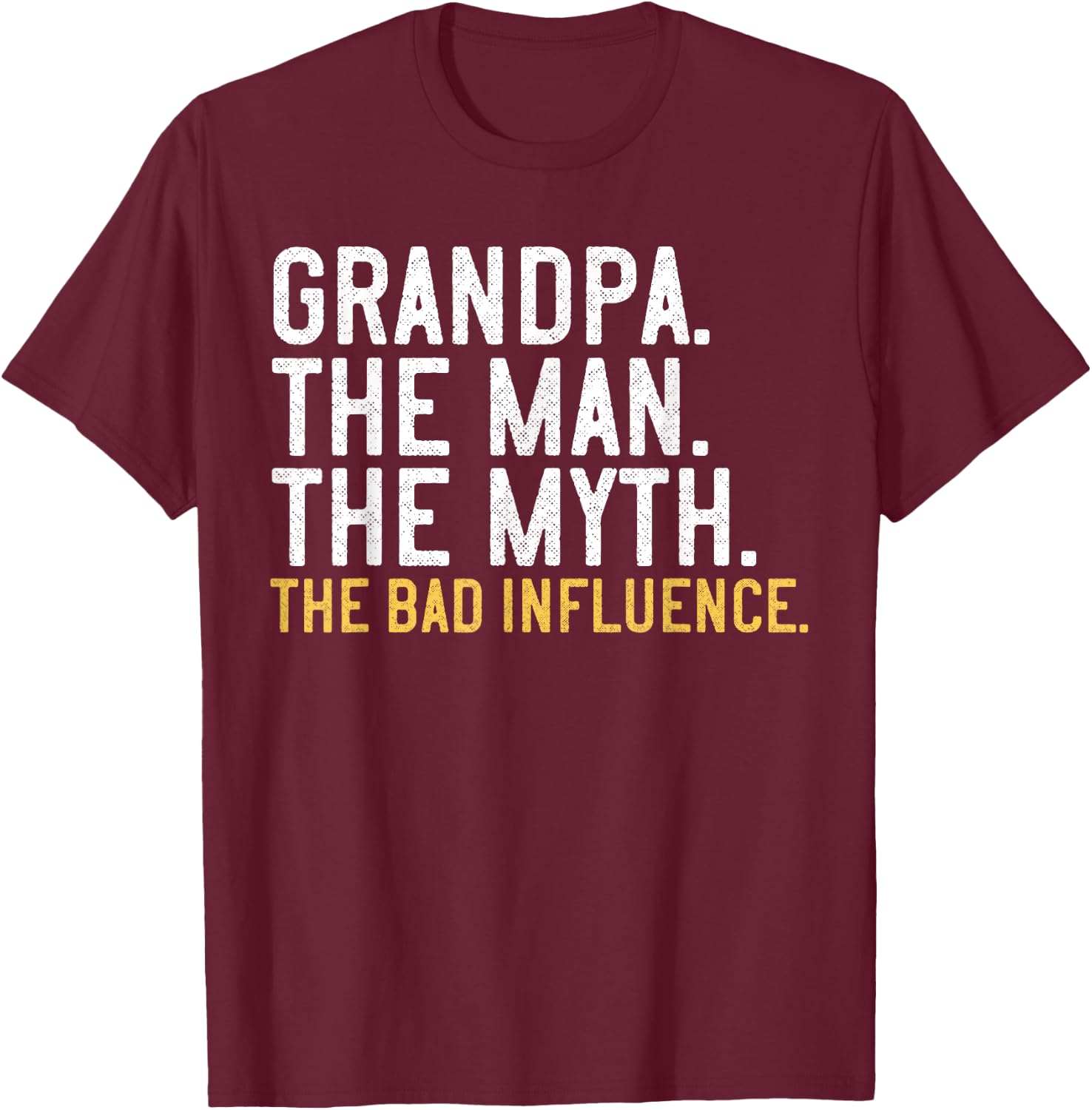 Father's Day Gift Grandpa The Man The Myth The Bad Influence T-Shirt - T-Shirt | Maroon