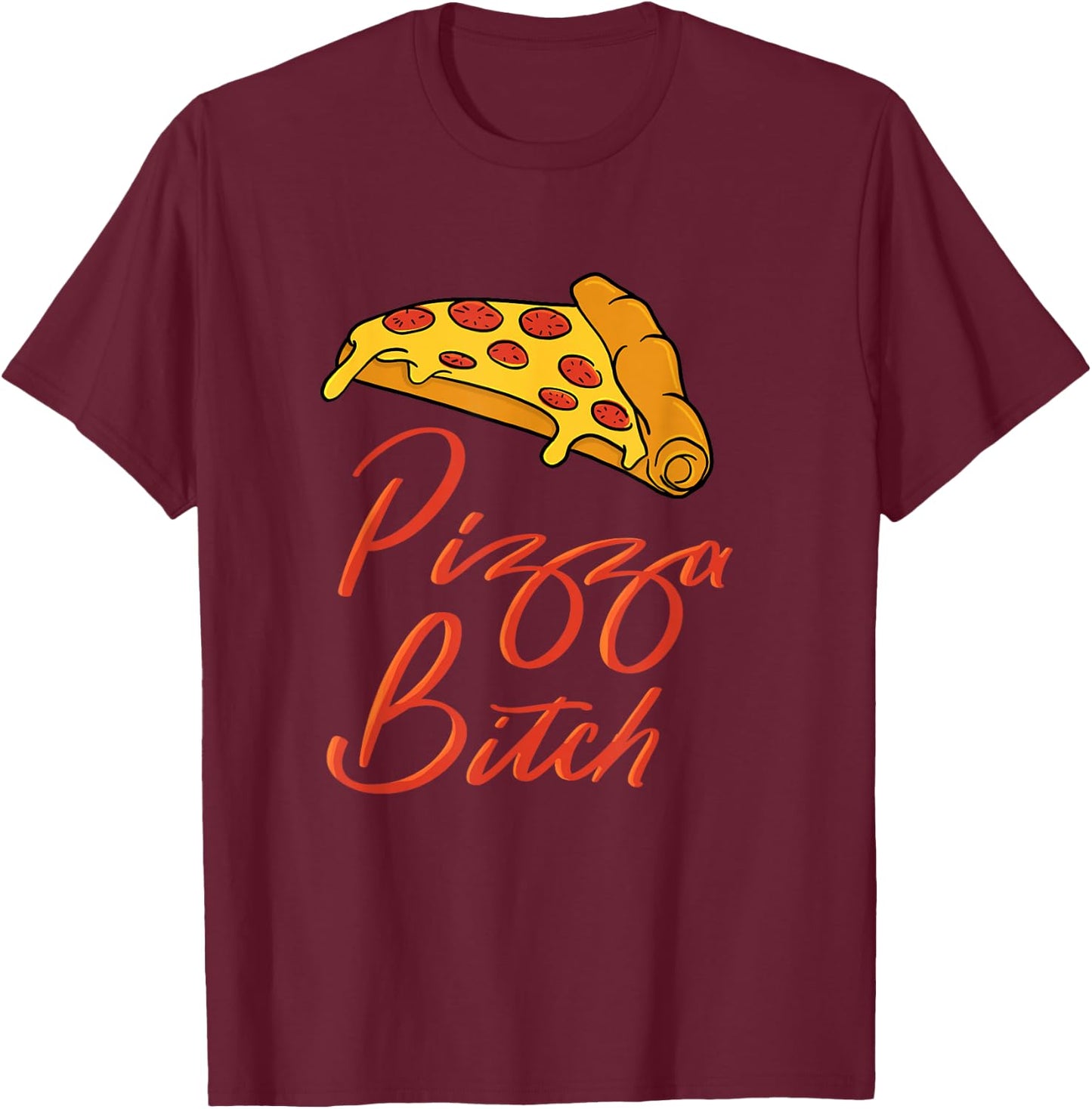 Pizza Hilarious Pizza Bitch T-Shirt - T-Shirt | Maroon