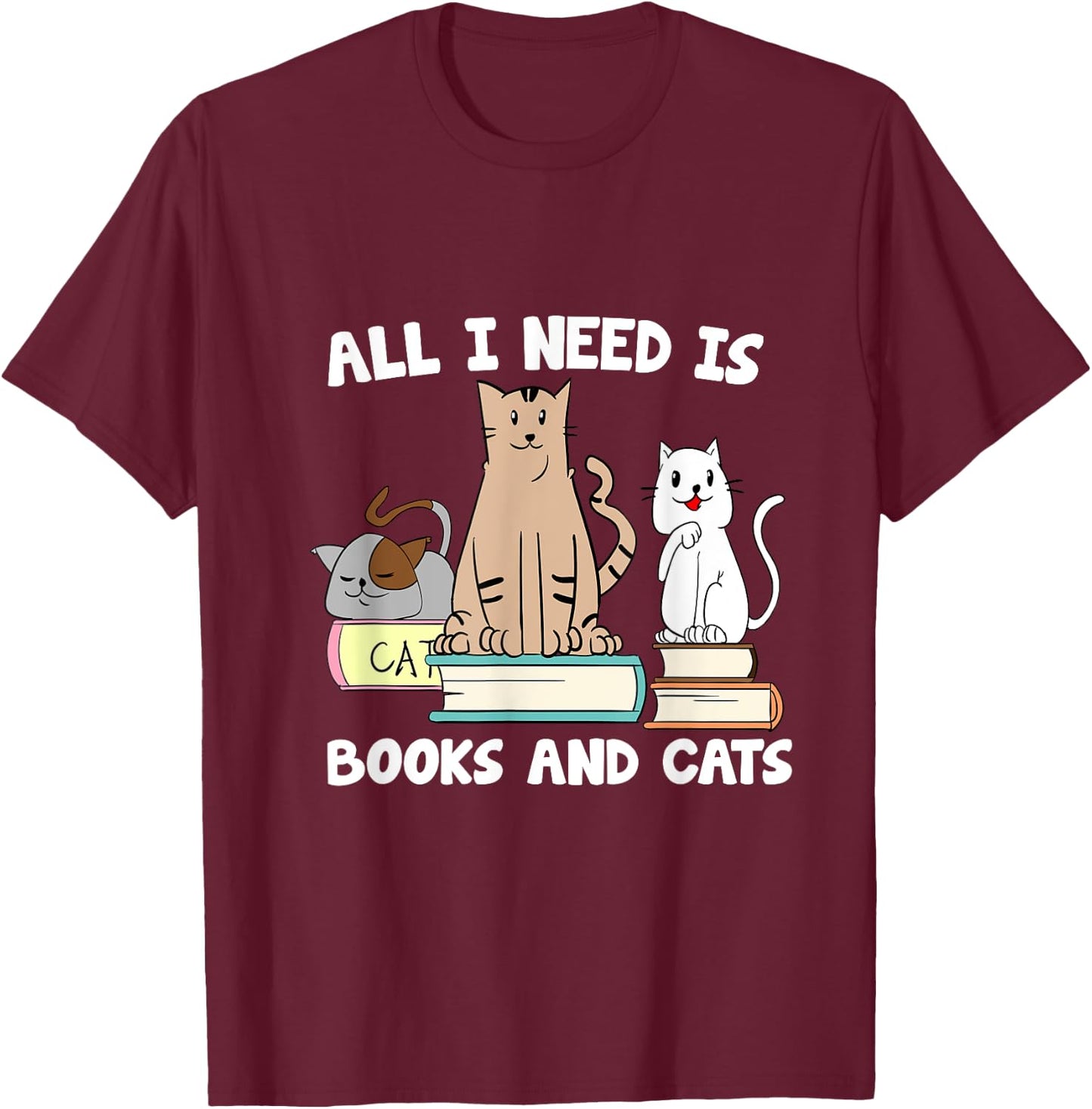 All I Need Is Books And Cats Funny ReaderReading T-Shirt - T-Shirt | Maroon