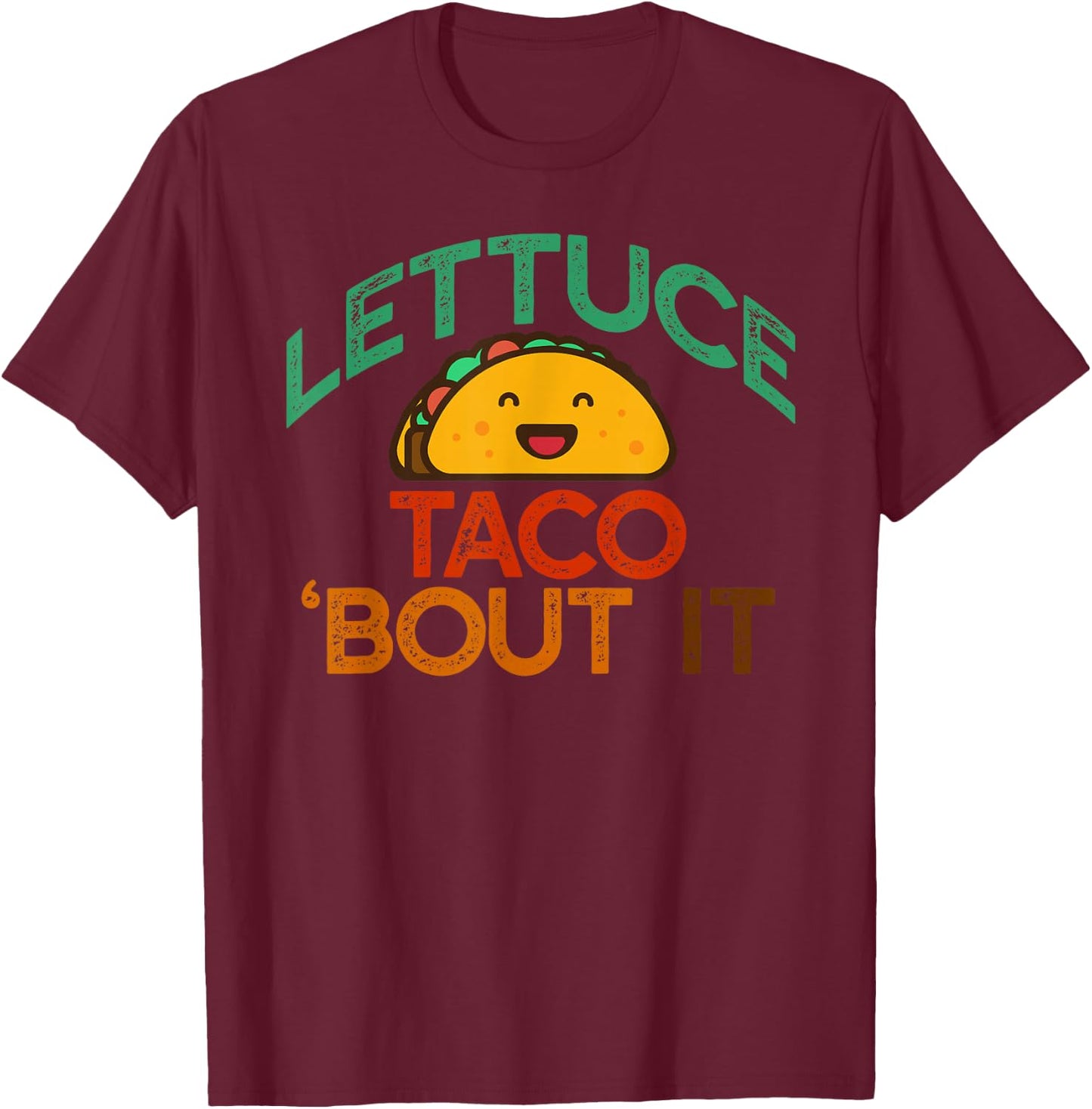 LETTUCE TACO 'BOUT IT Funny Pun Meme Let's Talk Tacos T-Shirt - T-Shirt | Maroon