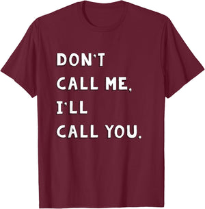 Don't Call Me I'll Call You Funny Quote Gift T-Shirt - T-Shirt | Maroon