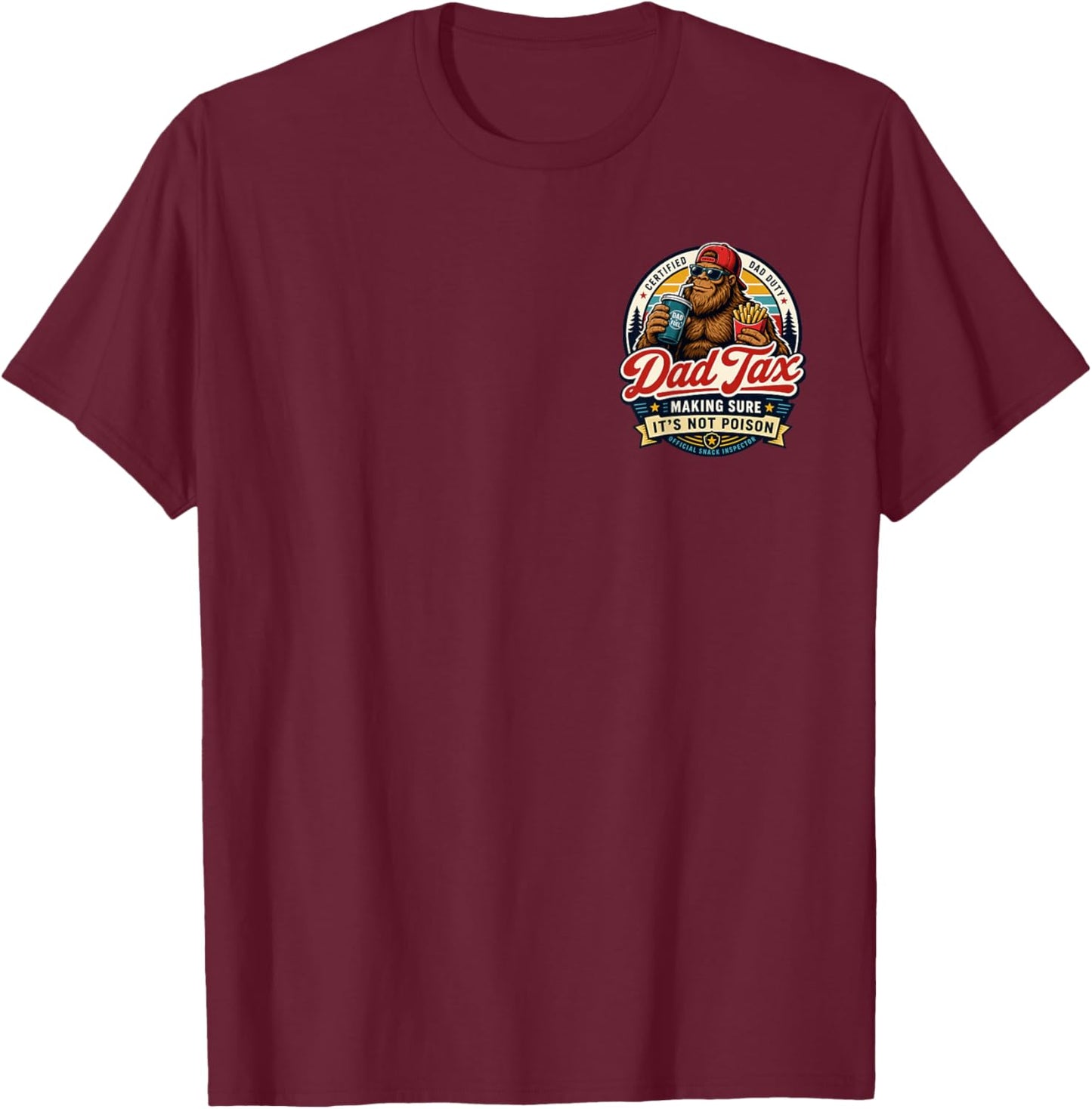 2 Side Dad Tax Making Sure It's Not Poison Bigfoot Dad Tax T-Shirt - T-Shirt | Maroon