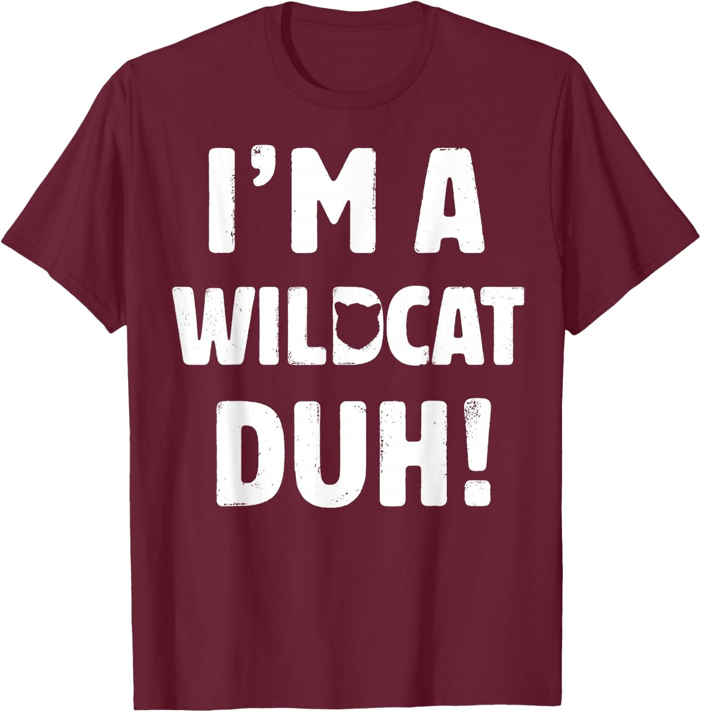 I'm A Wildcat Duh Great Halloween And Christmas Gift T-Shirt - T-Shirt | Maroon