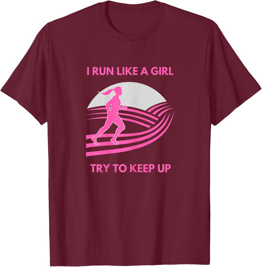 I Run Like a Girl Try to Keep Up Funny Girl Running Runner T-Shirt - T-Shirt | Maroon