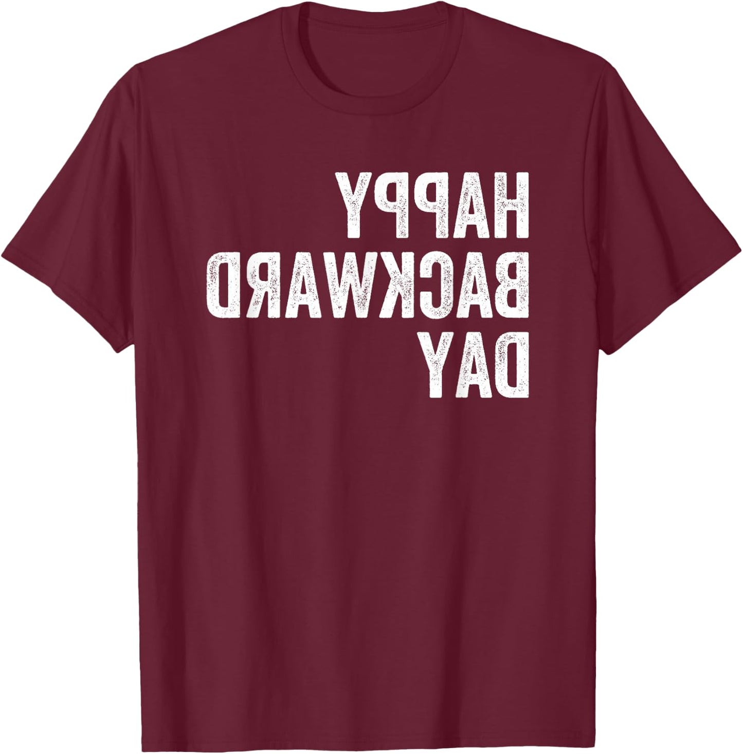 Happy National Backward Day Gift Reverse Text Backwards T-Shirt - T-Shirt | Maroon