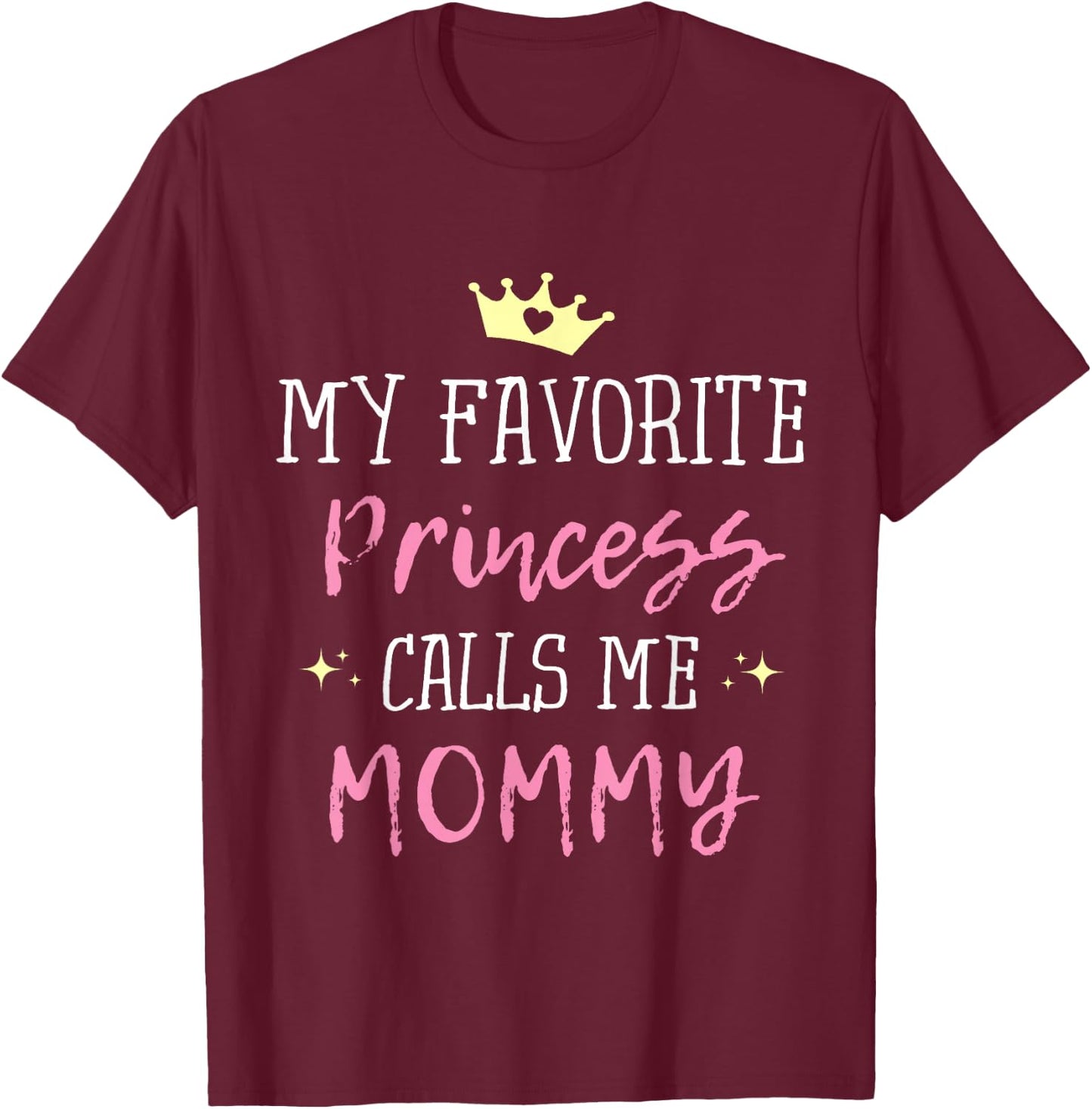 My Favorite Princess Calls Me Mommy Princess Mom T-Shirt - T-Shirt | Maroon