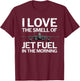 I Love the Smell of Jet Fuel in the Morning with F15 Jet T-Shirt - T-Shirt | Maroon