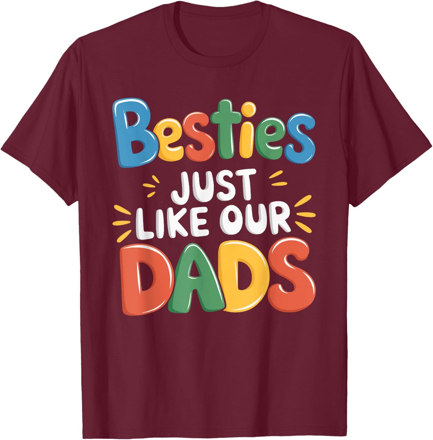 Besties Just Like Our Dads T-Shirt - T-Shirt | Maroon