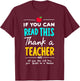 If You Can Read This, Thank A English Teacher Slang Humor T-Shirt - T-Shirt | Maroon