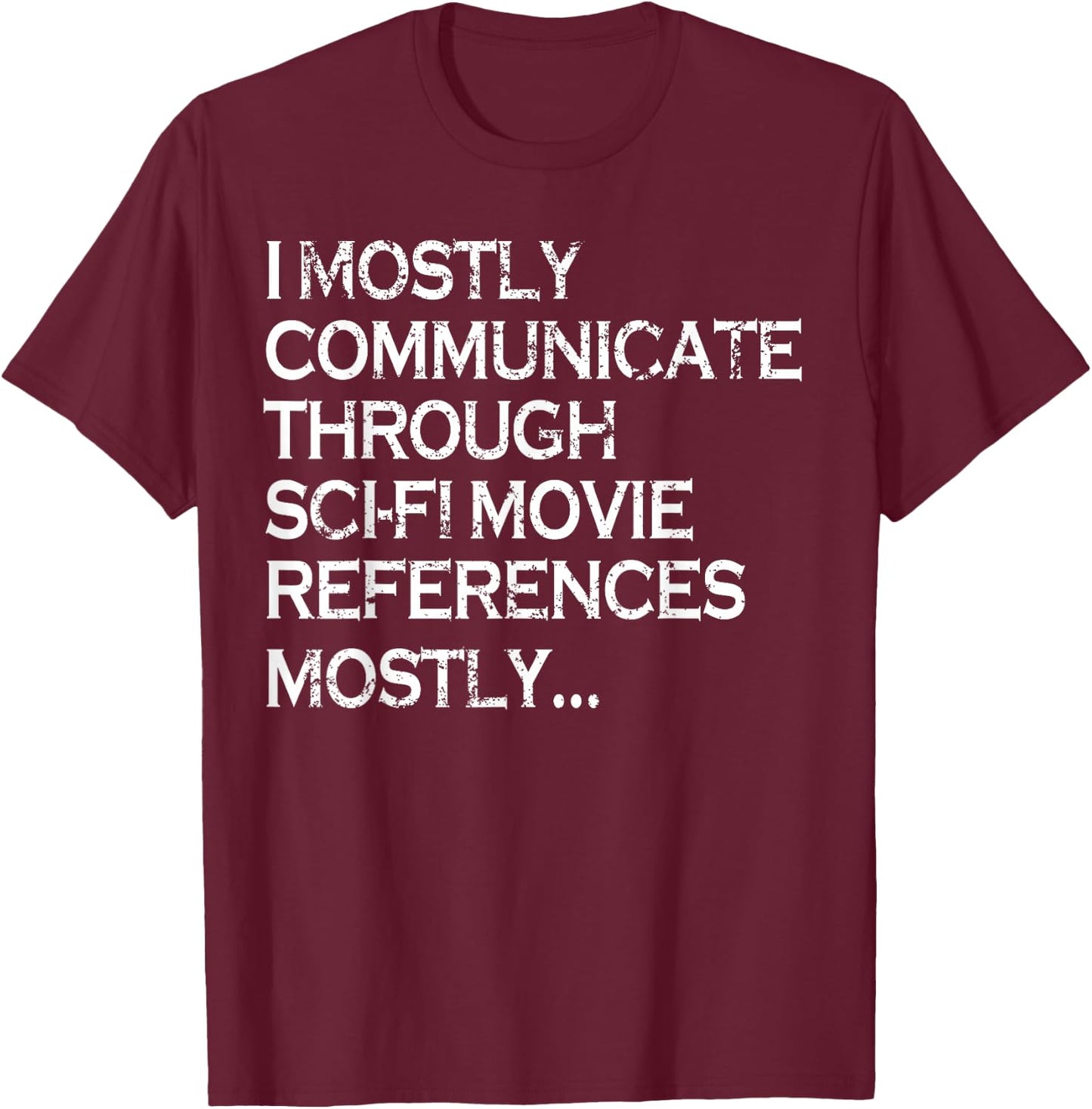 I Mostly Communicate Through Sci-Fi Movie Funny Science Fan T-Shirt - T-Shirt | Maroon