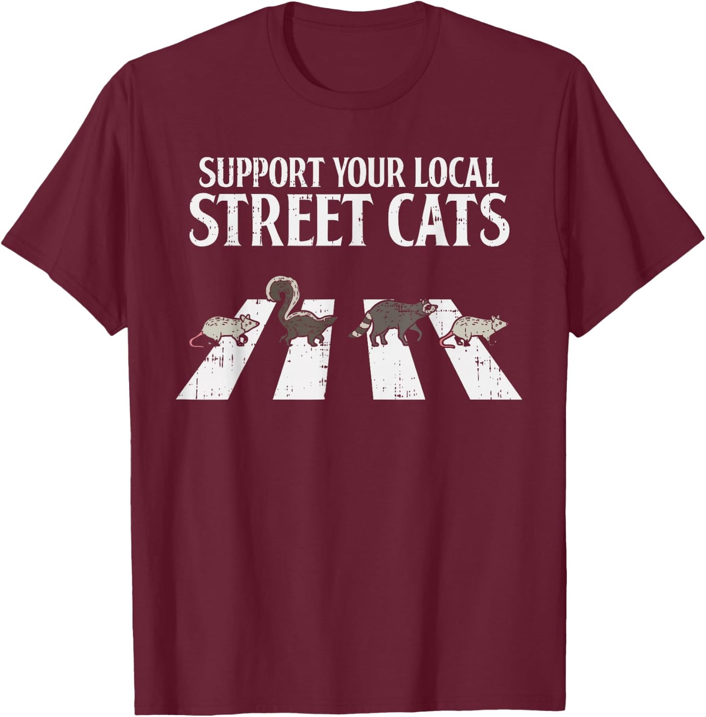 Support Your Local Street Cats Parody Racoon Skunk Opossum T-Shirt - T-Shirt | Maroon