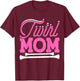 Twirl Mom T-Shirt - T-Shirt | Maroon