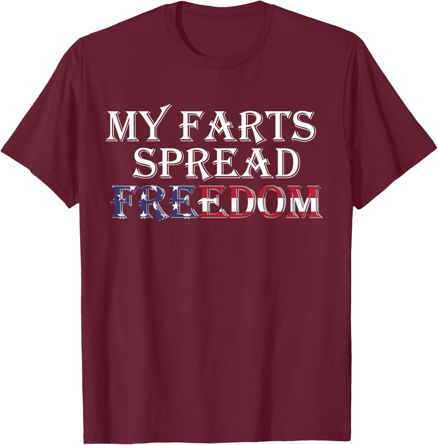 My Farts Spread Freedom Redneck Country Joke USA Flag Humor T-Shirt - T-Shirt | Maroon