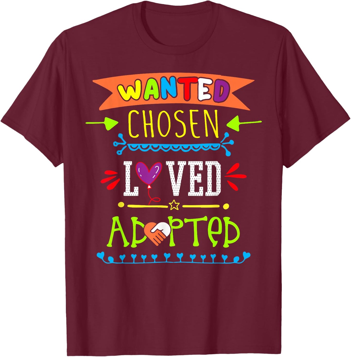 Wanted Chosen Loved Adopted Adoption Day Gotcha Gifts T-Shirt - T-Shirt | Maroon