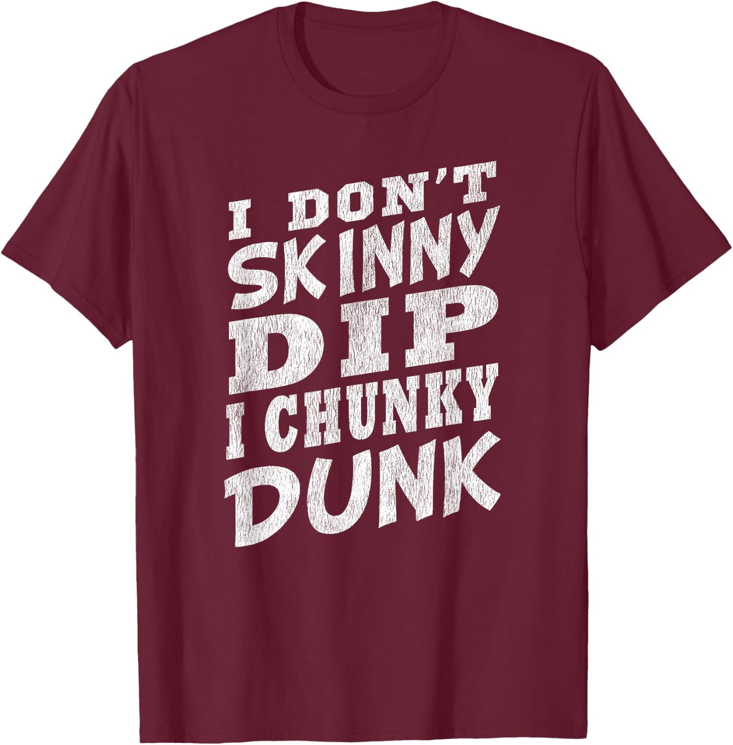 I DON'T SKINNY DIP I CHUNKY DUNK Funny Swimming T-Shirt - T-Shirt | Maroon