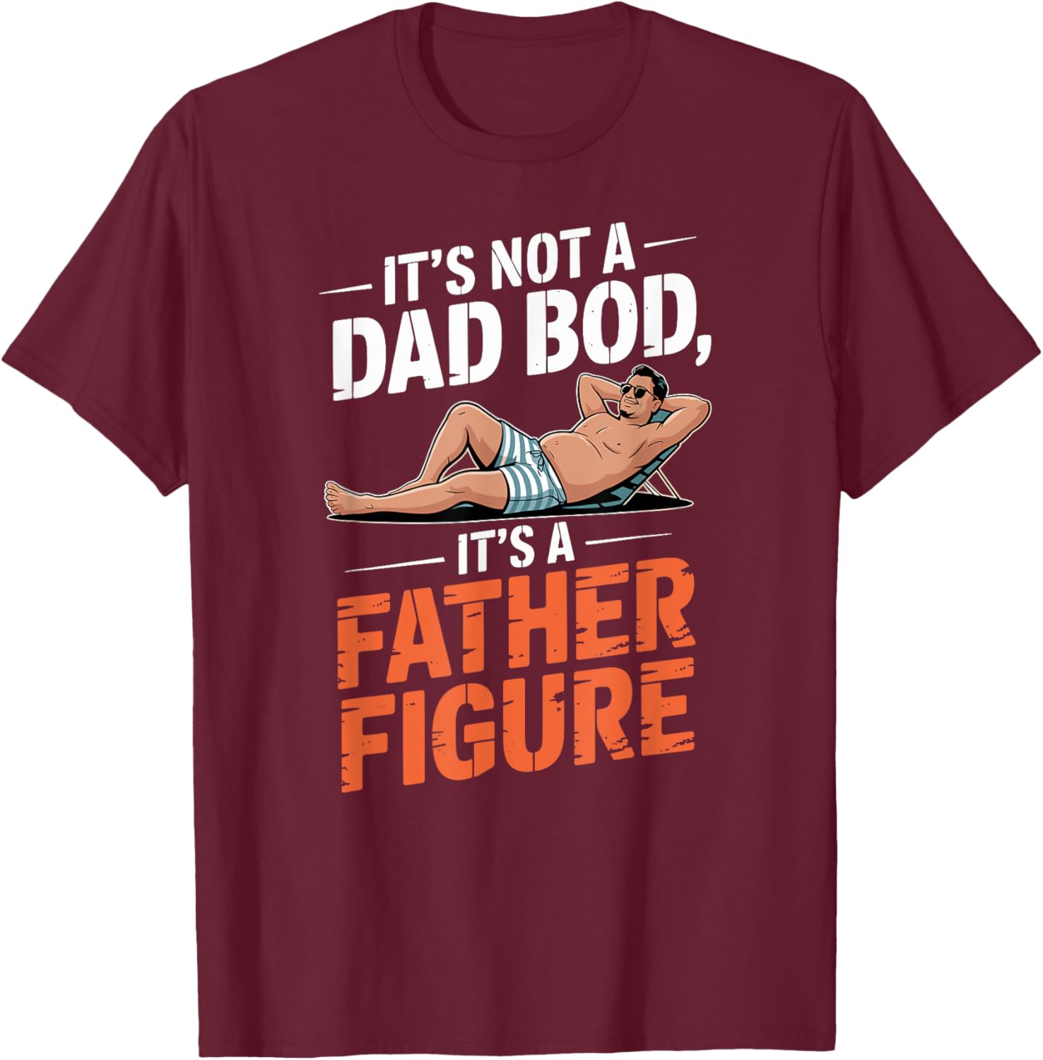 Father's Day It's Not A Dad Bod It's A Father Figure T-Shirt - T-Shirt | Maroon