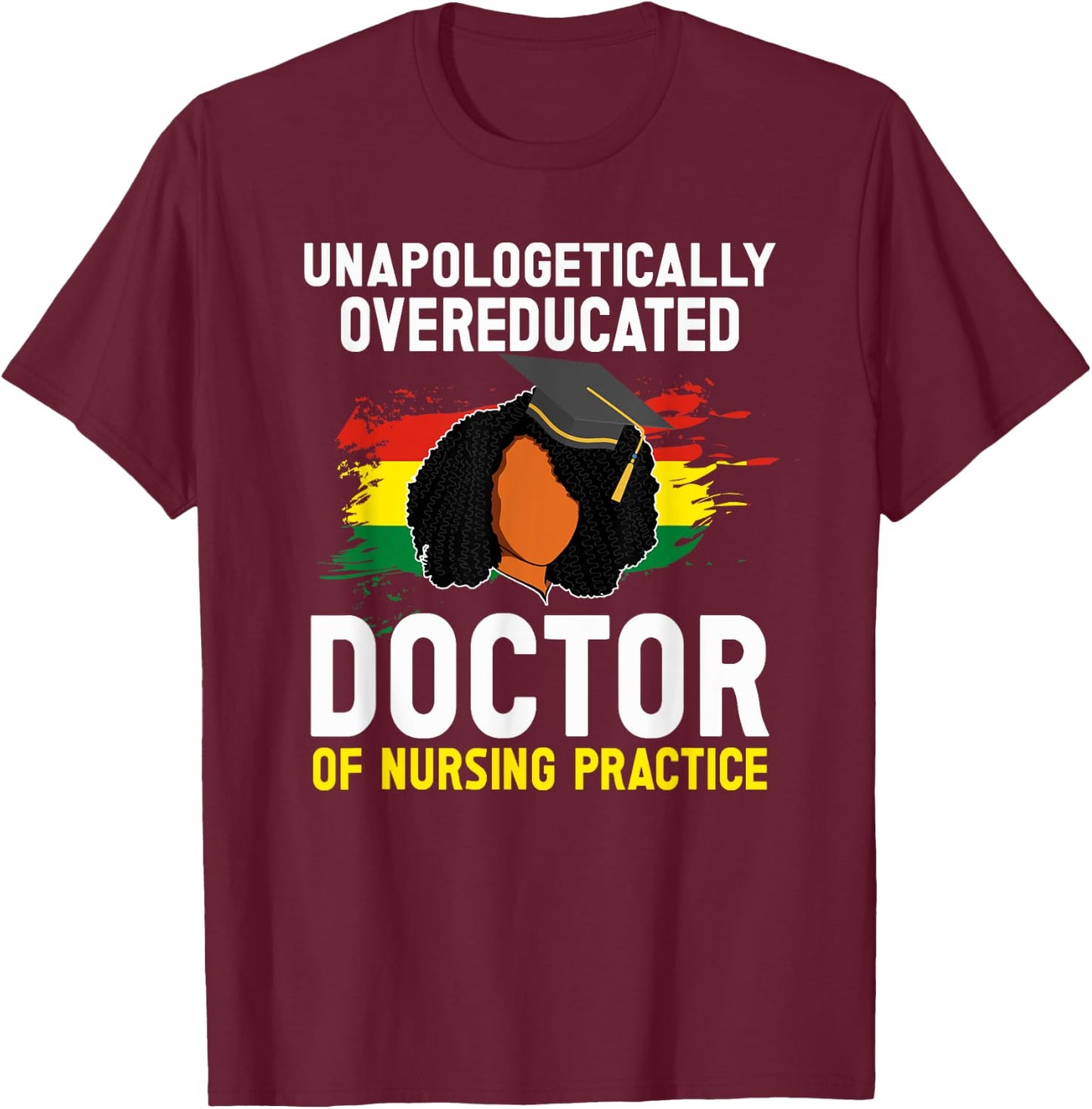 Black DNP Graduate Doctor Of Nursing Practice Graduation T-Shirt - T-Shirt | Maroon