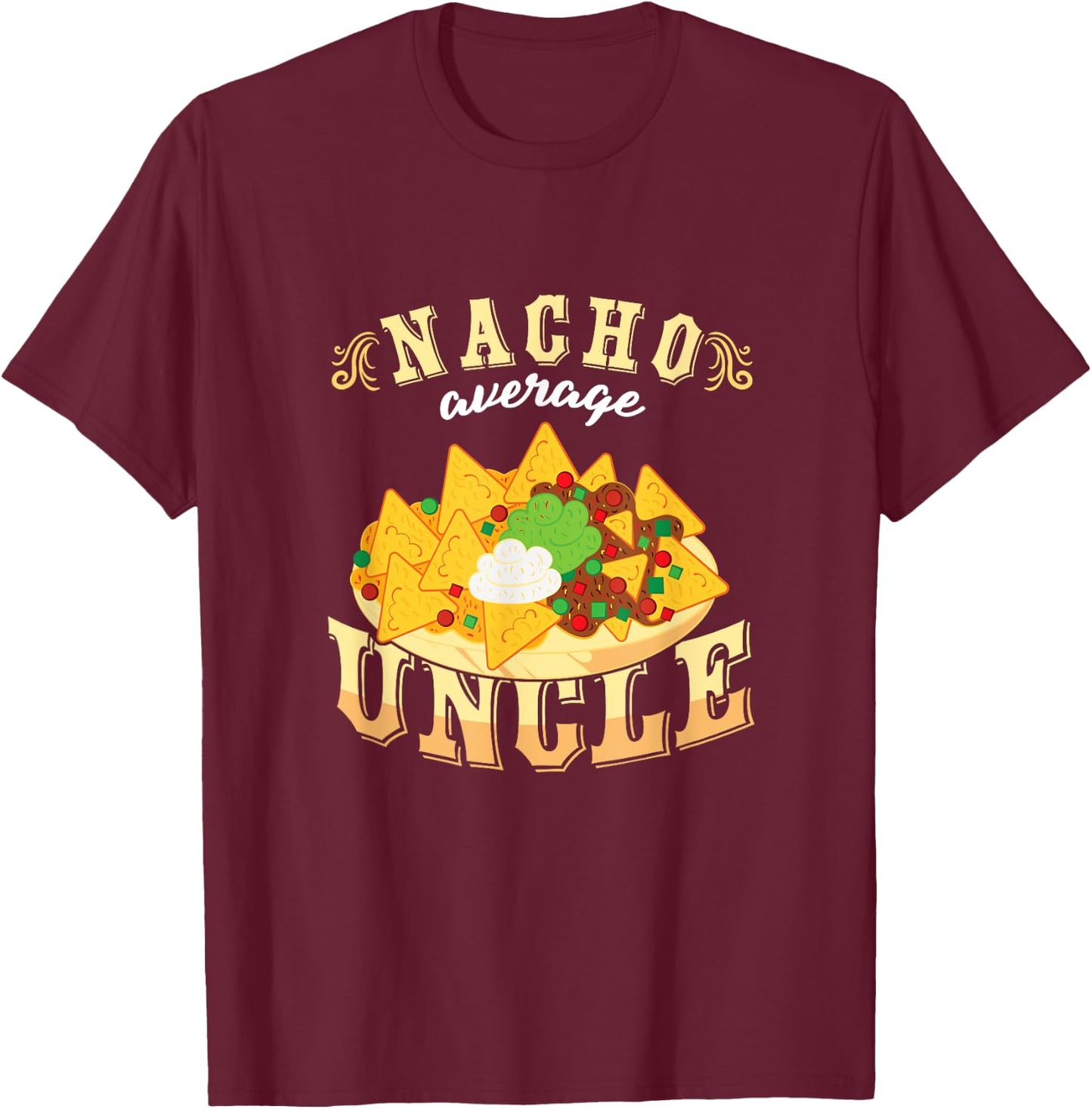 Nacho Average Uncle Mexican Cinco De Mayo T-Shirt - T-Shirt | Maroon