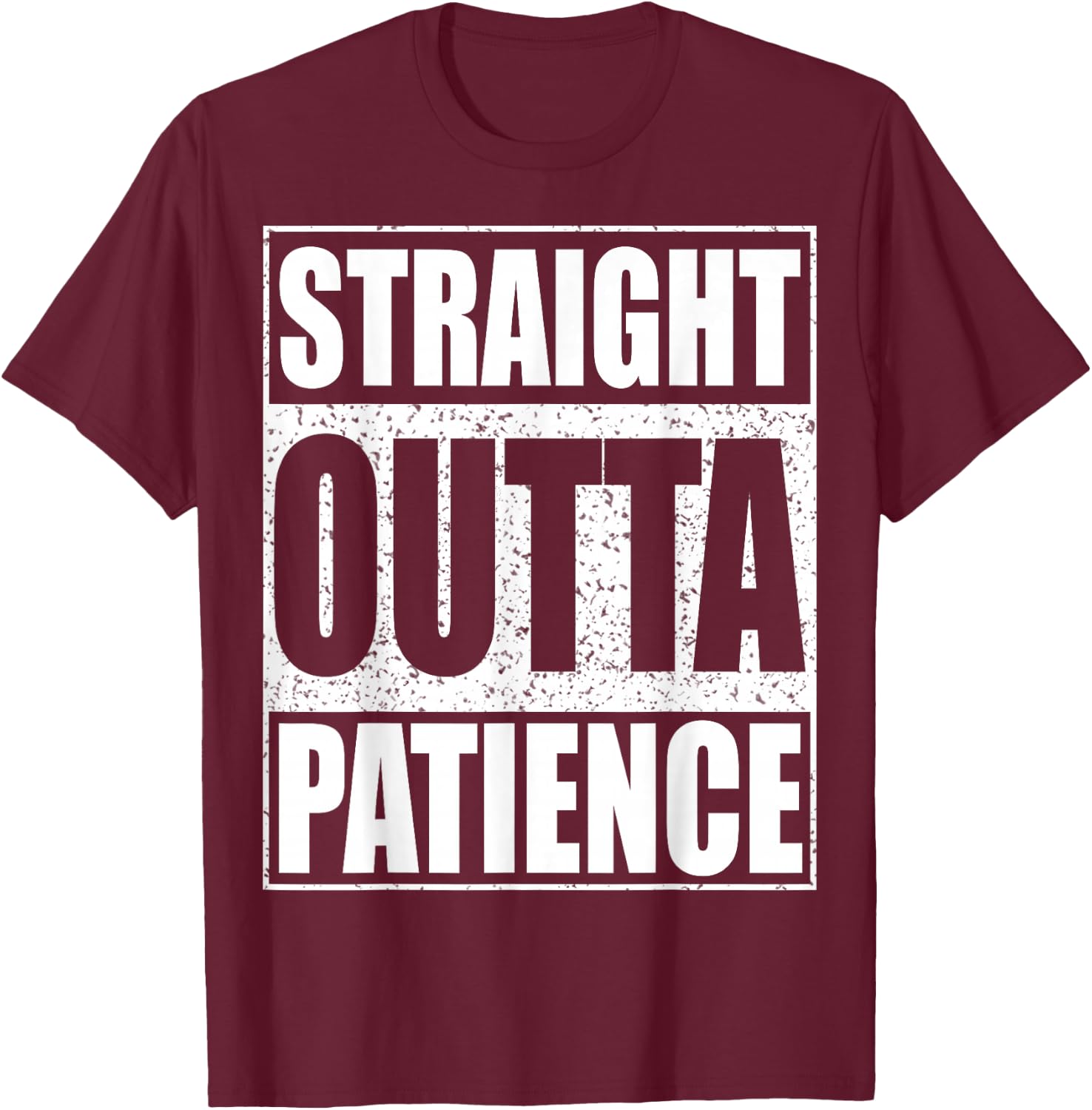Straight Outta Patience Shirt Adult Kids Impatient Person T-Shirt - T-Shirt | Maroon