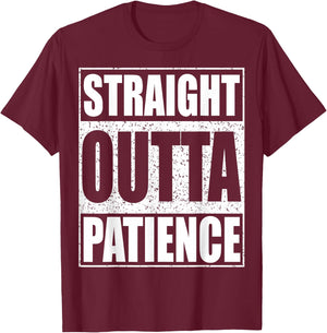 Straight Outta Patience Shirt Adult Kids Impatient Person T-Shirt - T-Shirt | Maroon