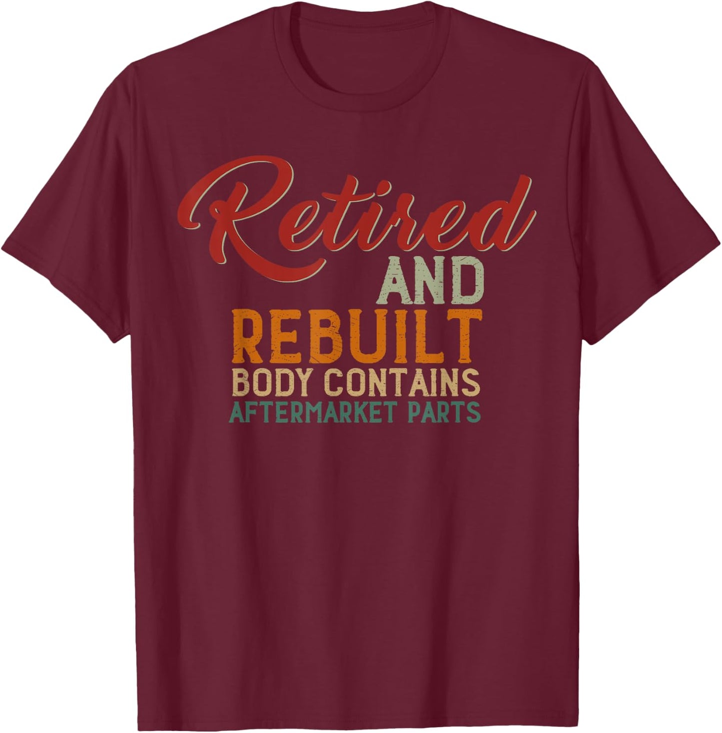 Vintage Retired And Rebuilt Body Contains Aftermarket Parts T-Shirt - T-Shirt | Maroon