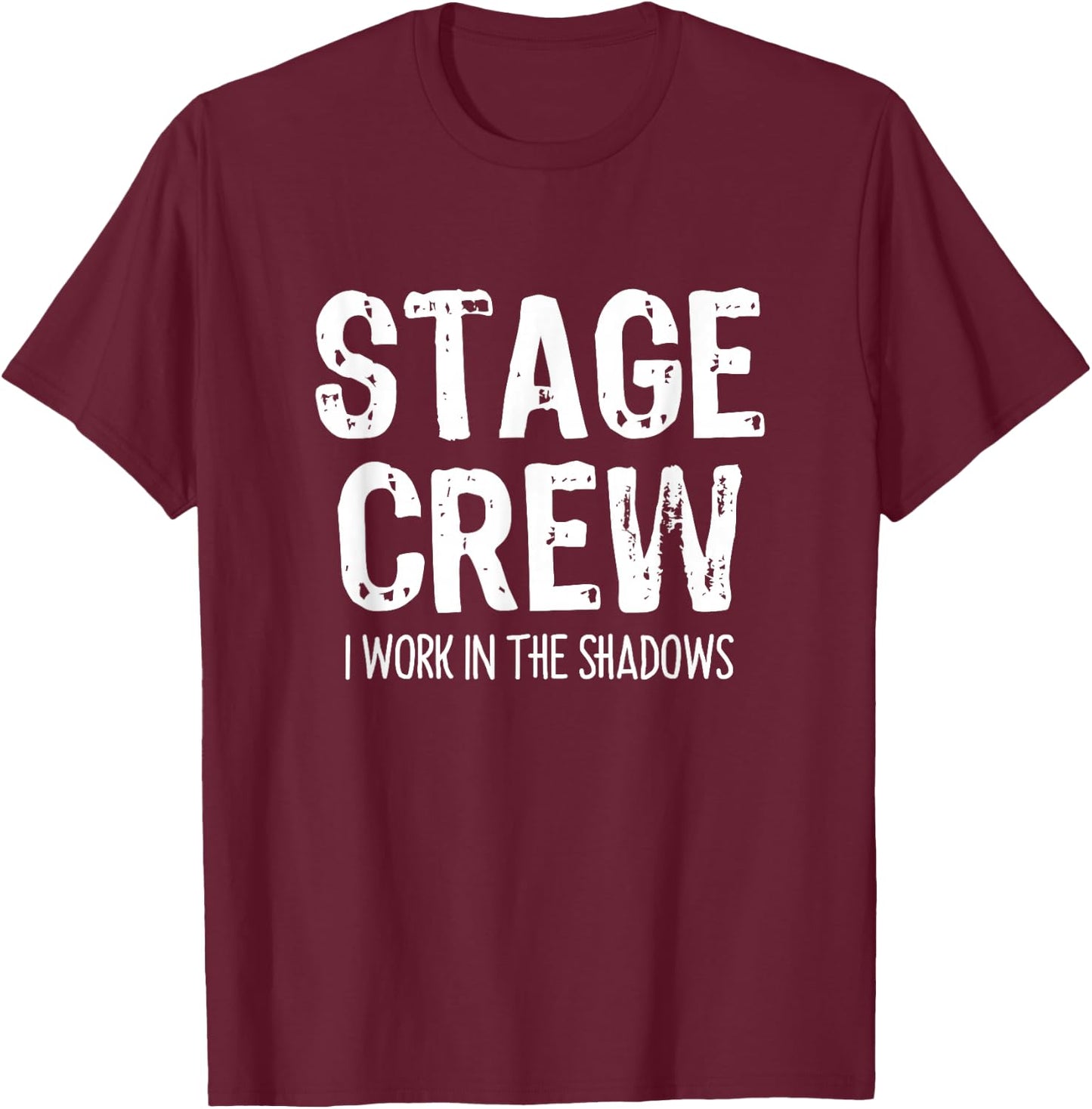 Stage Crew I Work In The Shadows Theater Theatre Funny T-Shirt - T-Shirt | Maroon