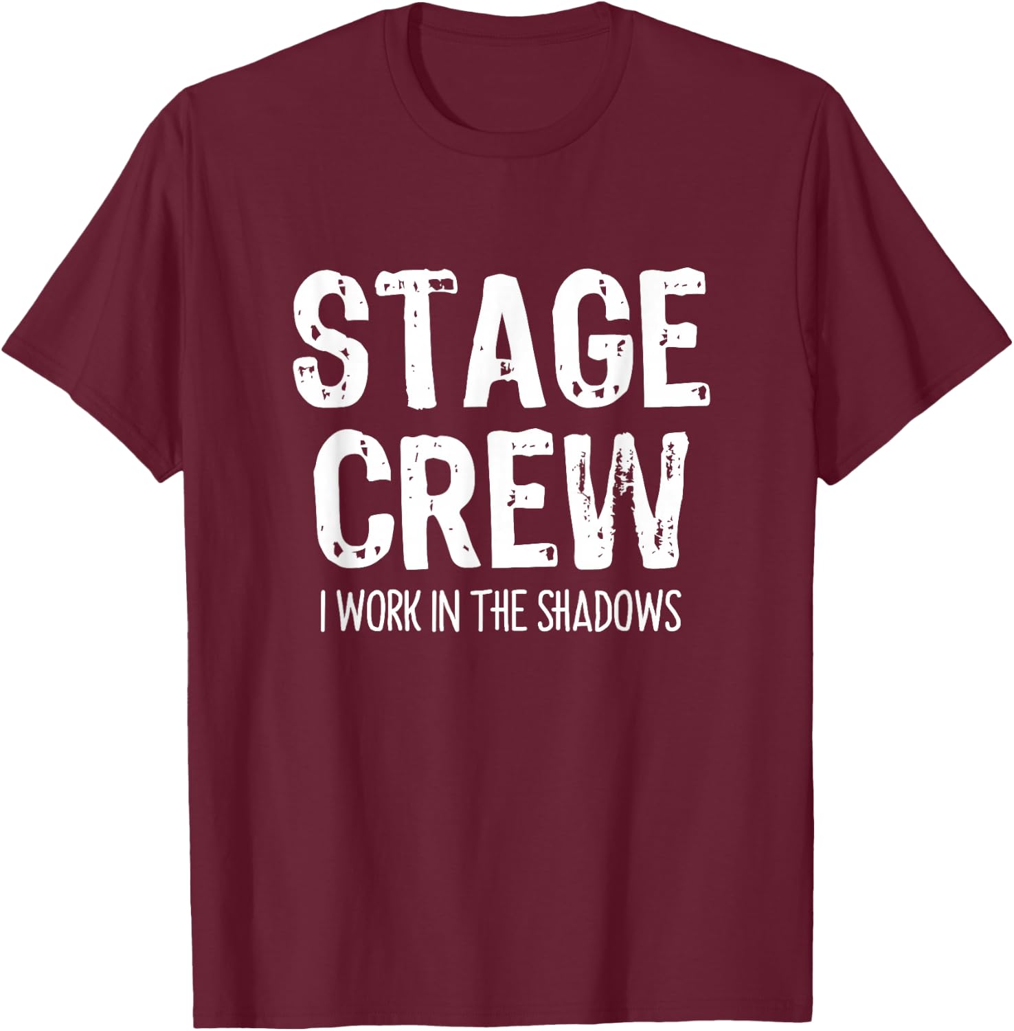 Stage Crew I Work In The Shadows Theater Theatre Funny T-Shirt - T-Shirt | Maroon