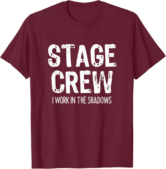 Stage Crew I Work In The Shadows Theater Theatre Funny T-Shirt - T-Shirt | Maroon