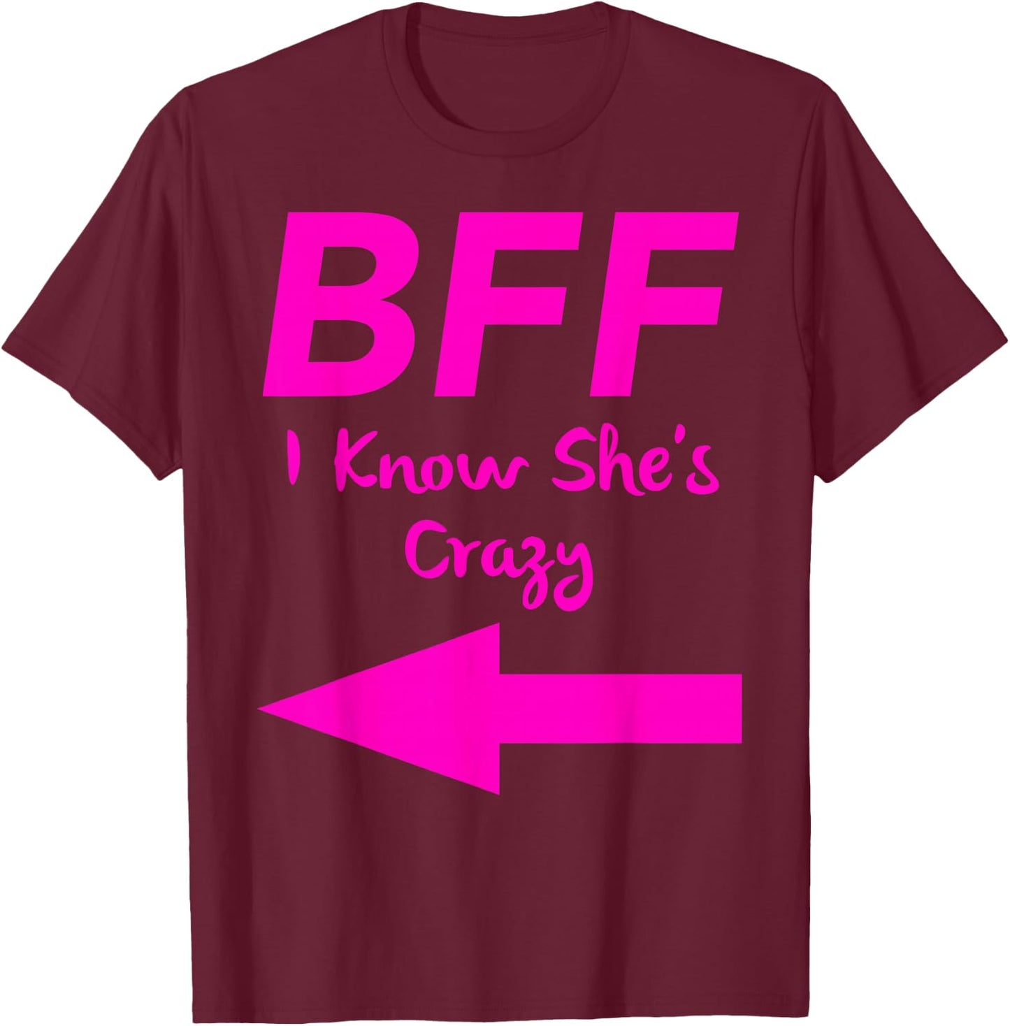 BFF I Know Shes Crazy Matching Arrows Friends T-Shirt - T-Shirt | Maroon