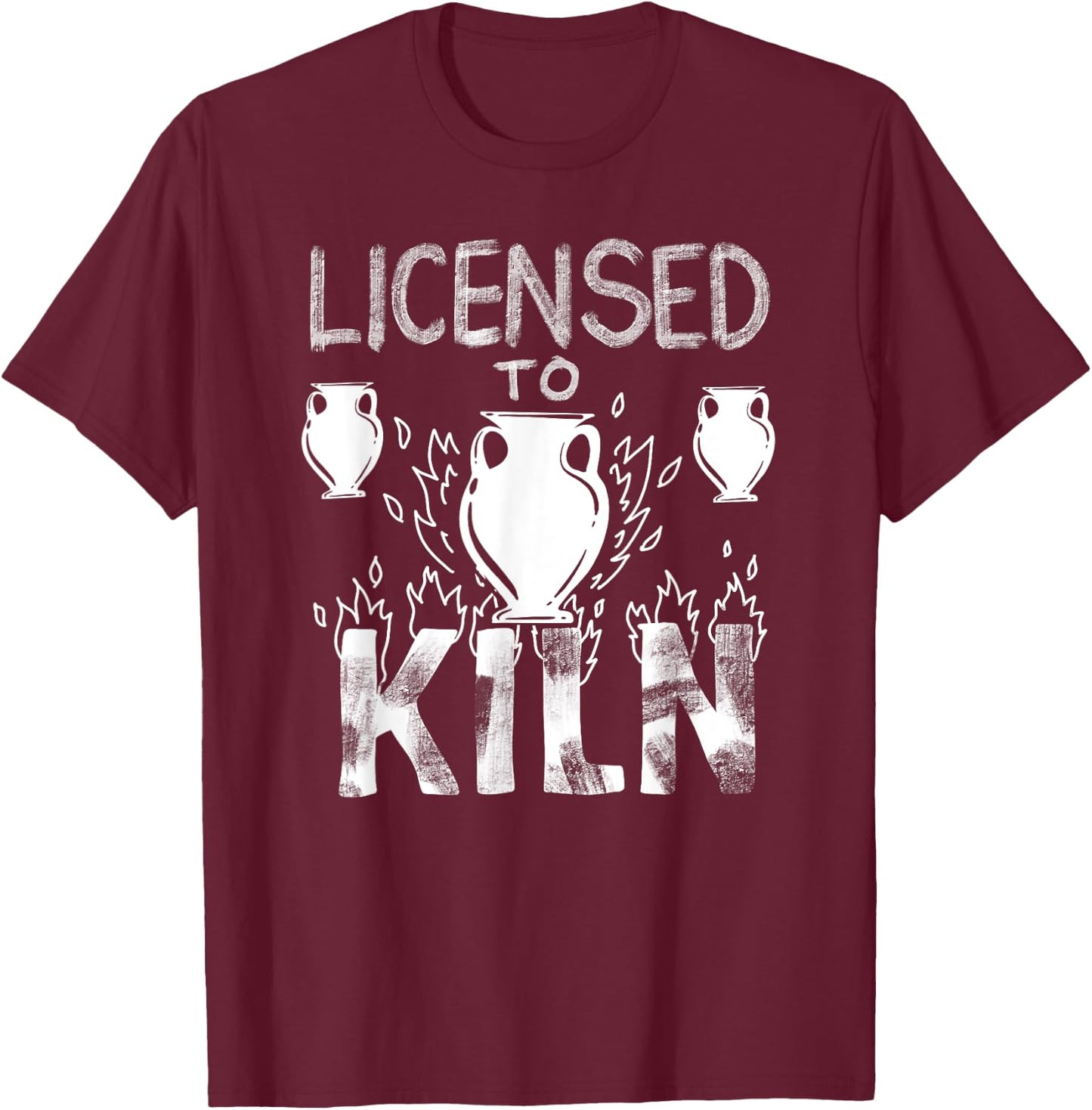 Licensed To Kiln | Cute Pot Sculpting Funny Clay Artist Gift T-Shirt - T-Shirt | Maroon