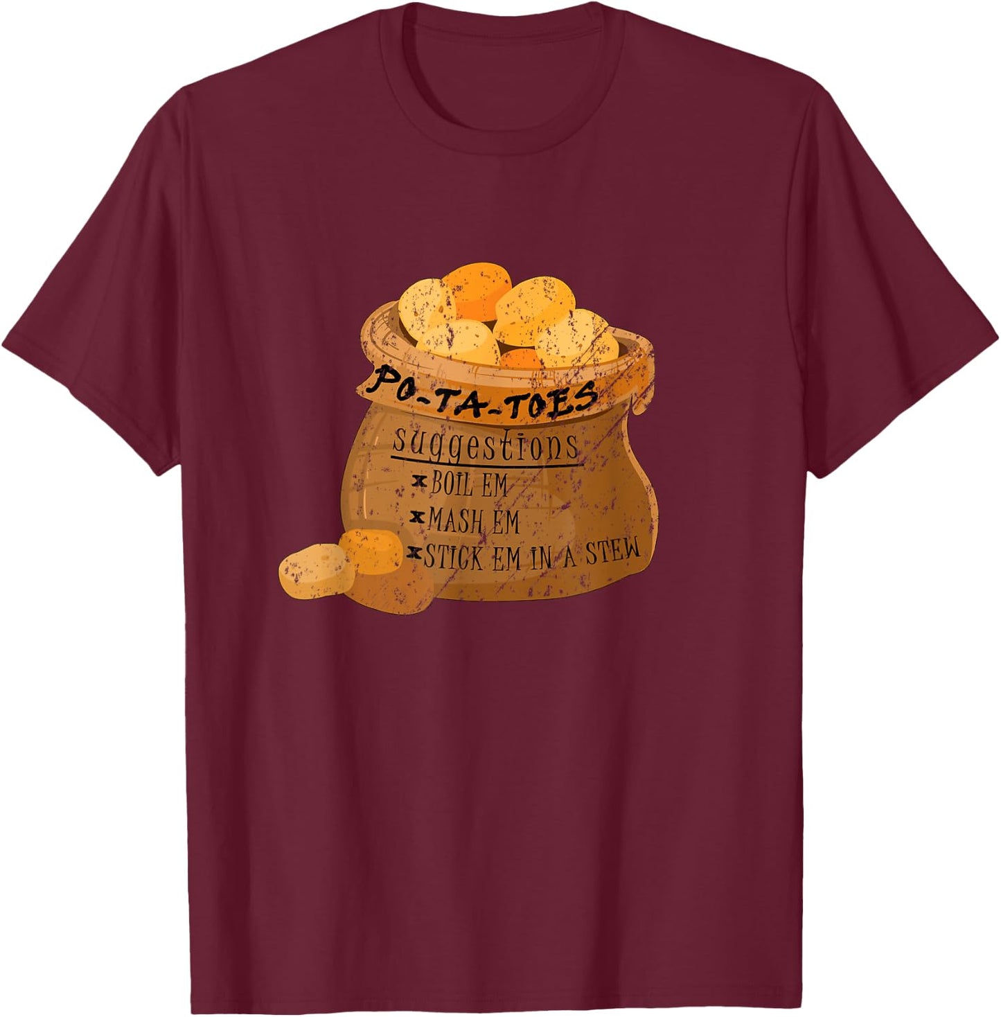 Po-Ta-Toes Boil em Mash em Stick em in a Stew Potatoes Funny T-Shirt - T-Shirt | Maroon