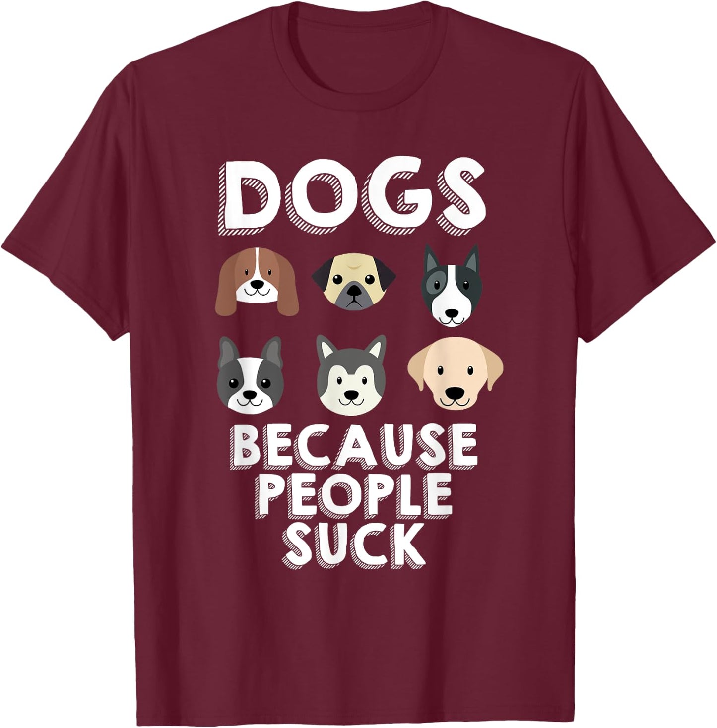 Dogs Because People Suck Pet Dog Lover Funny Buddy Women Girls Kids T-Shirt - T-Shirt | Maroon