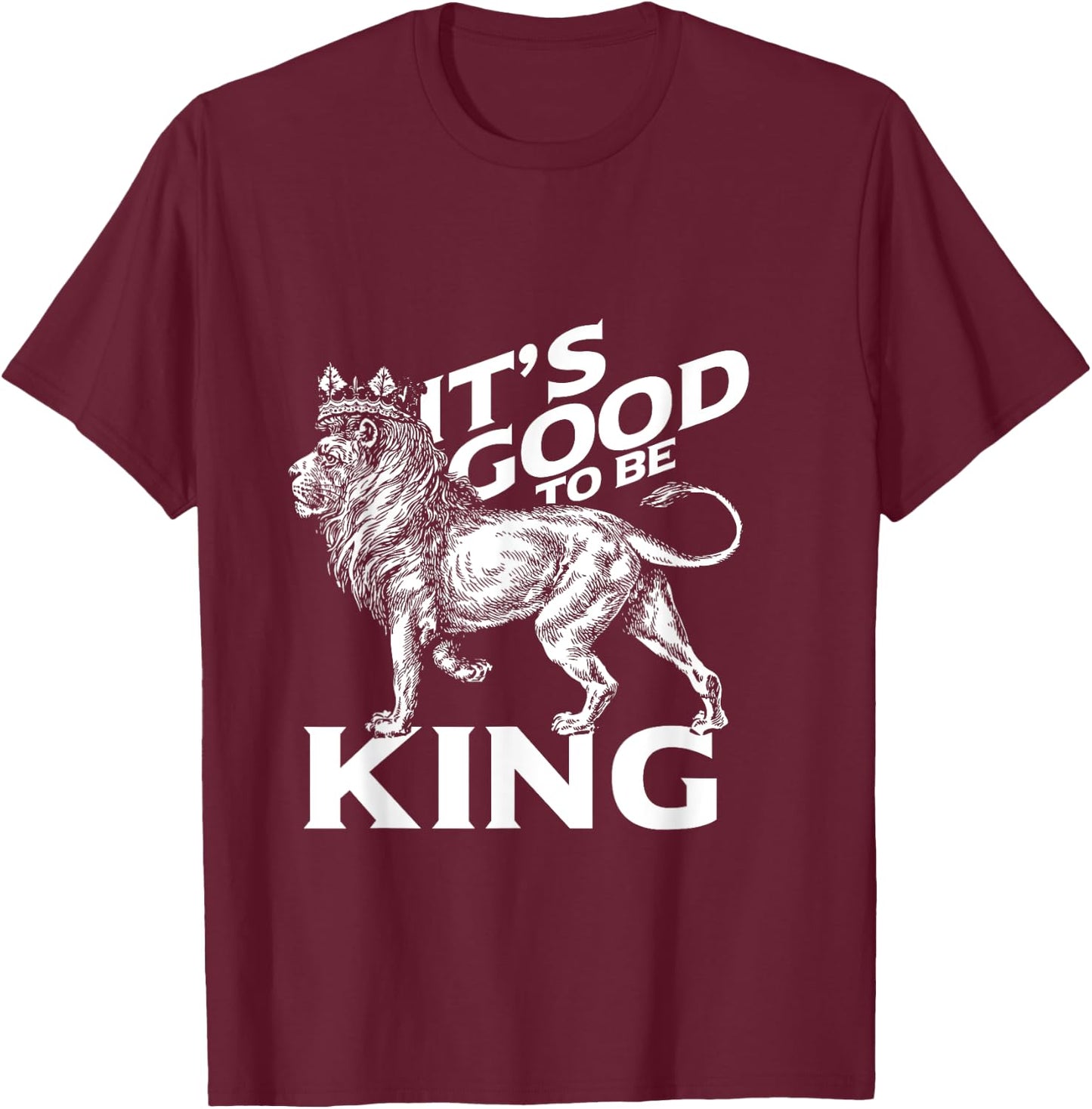 It's Good To Be King Lion T-Shirt - T-Shirt | Maroon