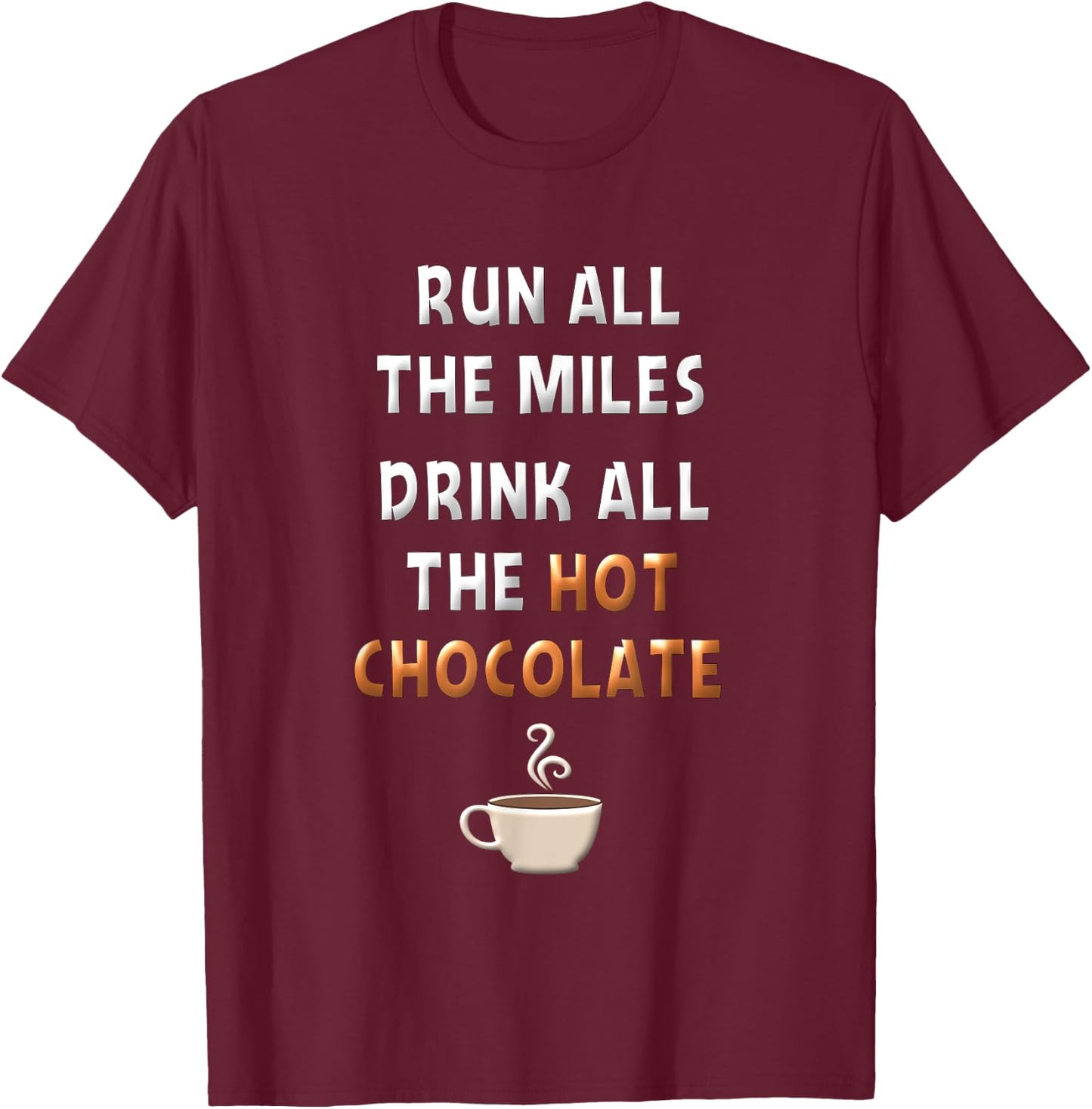 Run All The Miles Hot Chocolate Running Saying Runner Gifts T-Shirt - T-Shirt | Maroon