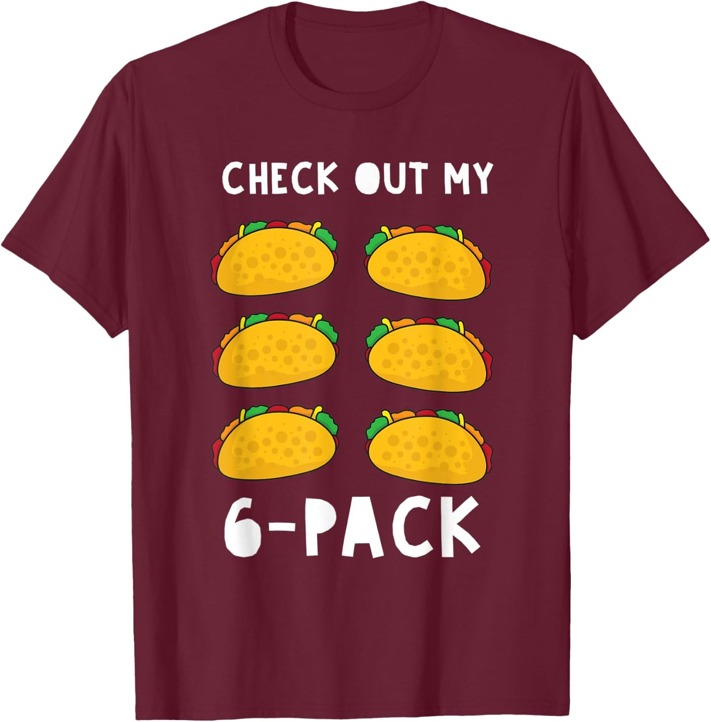 Check Out My 6 Pack Funny Taco Food Gift T-Shirt - T-Shirt | Maroon