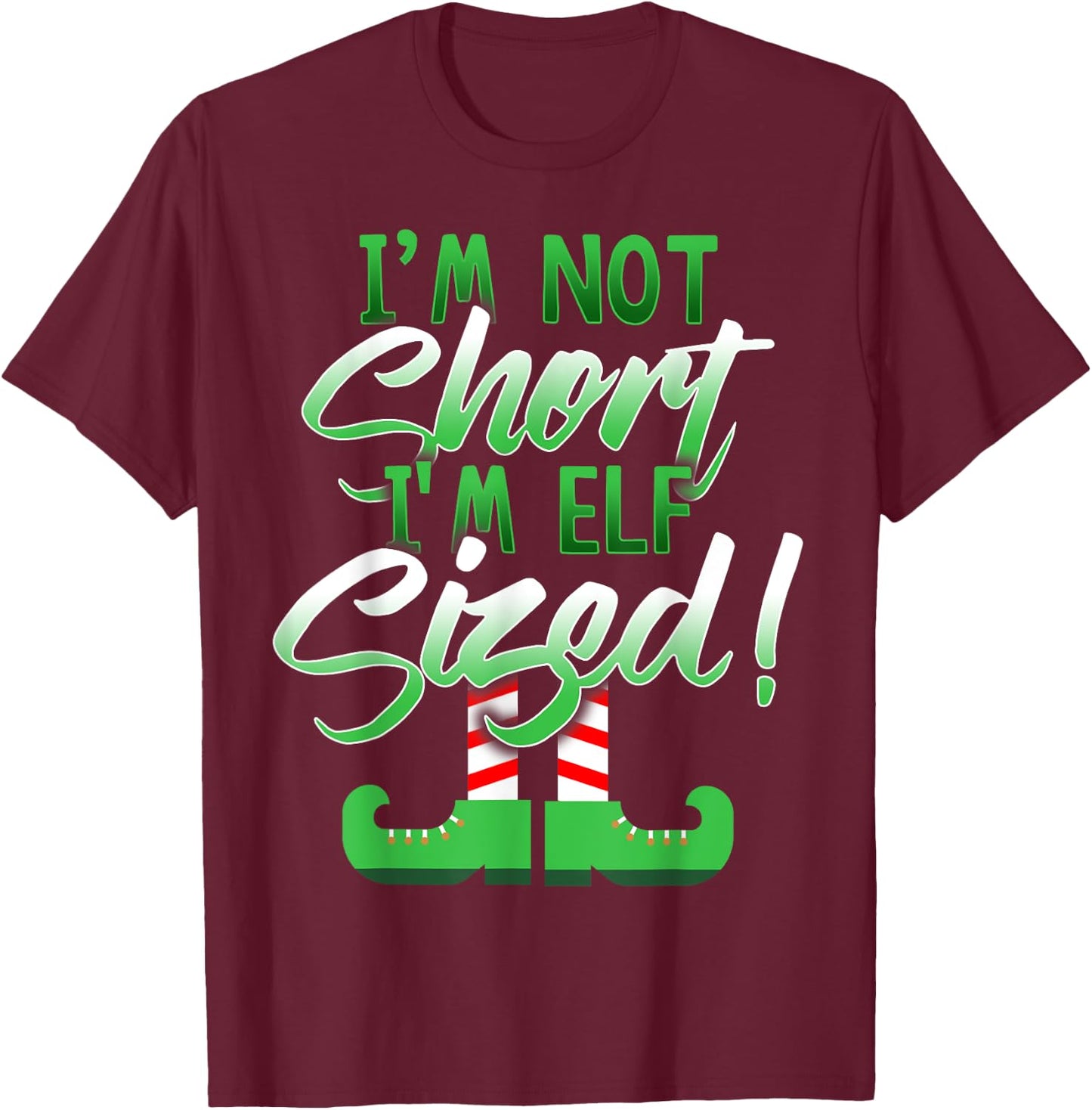 I'm Not Short I'm Elf Sized T-Shirt - T-Shirt | Maroon